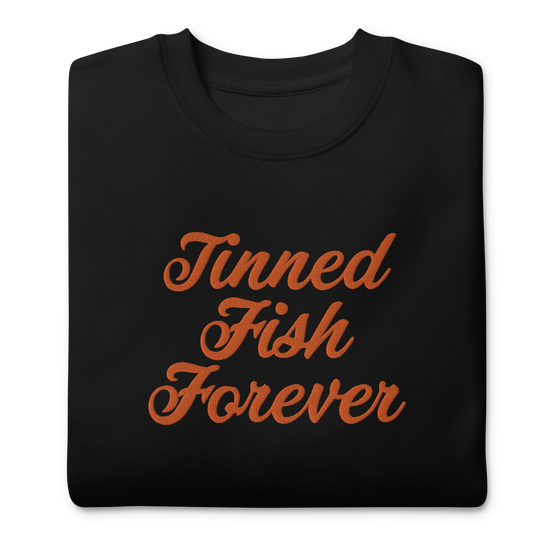 Tinned Fish Forever | Unisex Premium Sweatshirt