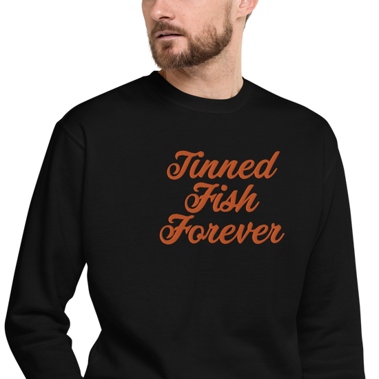 Tinned Fish Forever | Unisex Premium Sweatshirt