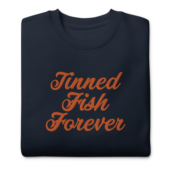 Tinned Fish Forever | Unisex Premium Sweatshirt